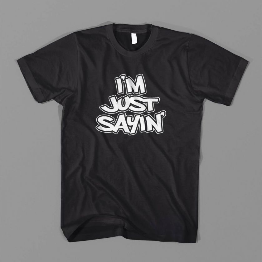 IM JUST SAYIN SAYING MEME FUNNY TEE RETRO T shirt  