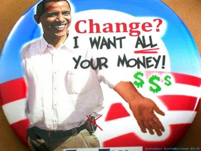 OBAMA WANTS ALL YOUR MONEY BUTTON  